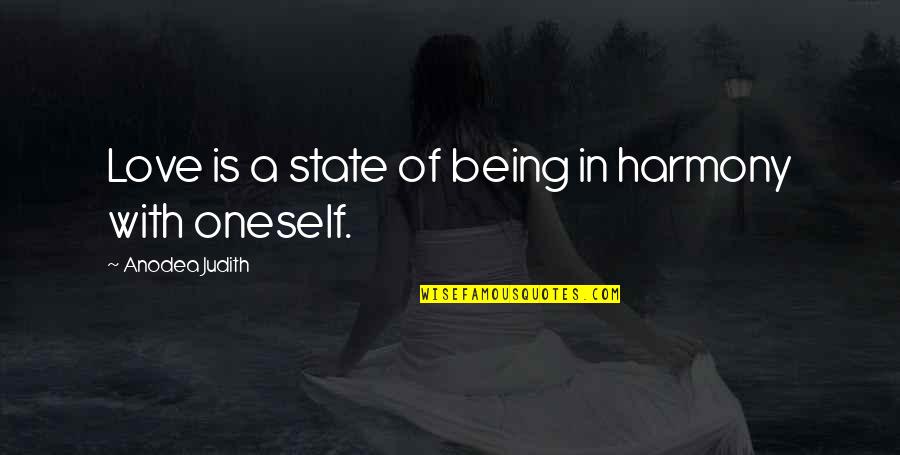 I Am Selfish Impatient Quotes By Anodea Judith: Love is a state of being in harmony I Am Selfish Impatient Quotes By Anodea Judith: Love is a state of being in harmony