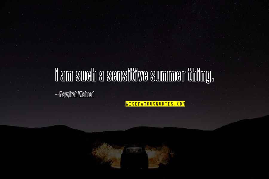 I Am Sensitive Quotes By Nayyirah Waheed: i am such a sensitive summer thing.