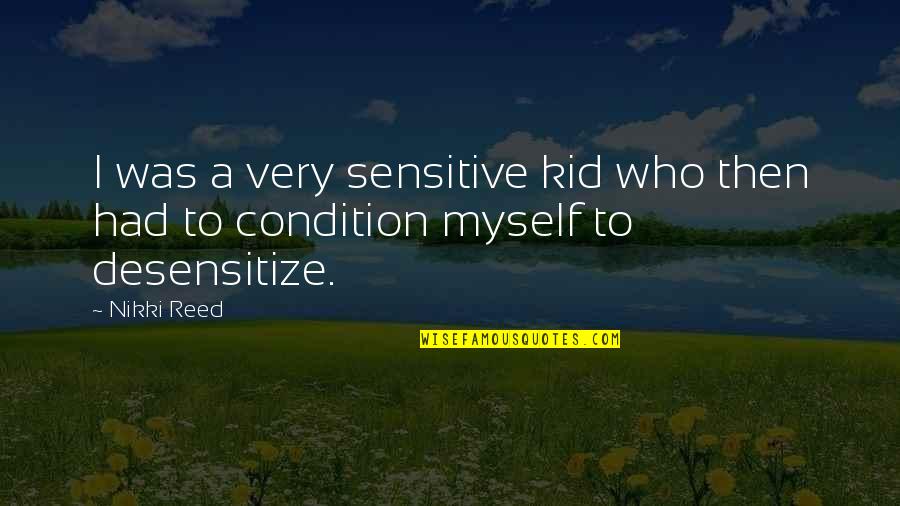 I Am Sensitive Quotes By Nikki Reed: I was a very sensitive kid who then