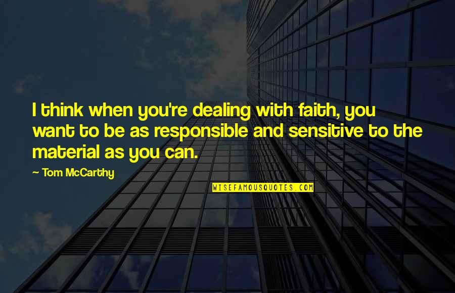 I Am Sensitive Quotes By Tom McCarthy: I think when you're dealing with faith, you