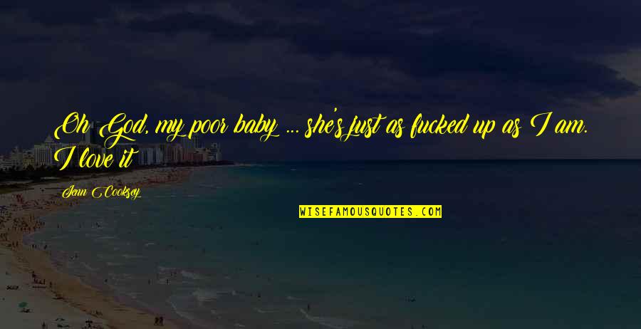 I Am She Quotes By Jenn Cooksey: Oh God, my poor baby ... she's just