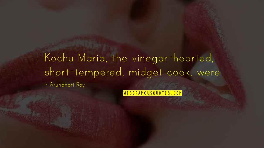 I Am Short Tempered Quotes By Arundhati Roy: Kochu Maria, the vinegar-hearted, short-tempered, midget cook, were