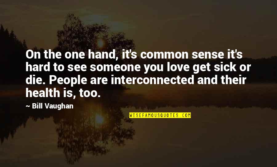 I Am Sick Of Love Quotes By Bill Vaughan: On the one hand, it's common sense it's