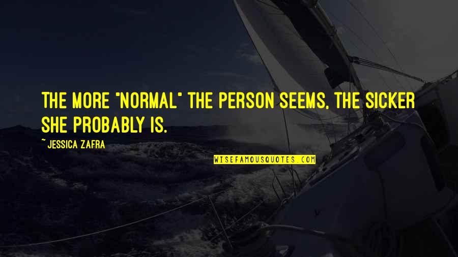 I Am Sicker Than Quotes By Jessica Zafra: The more "normal" the person seems, the sicker