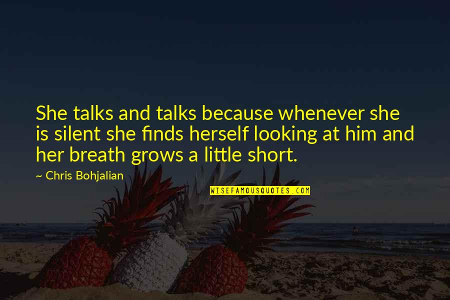 I Am Silent Because Quotes By Chris Bohjalian: She talks and talks because whenever she is