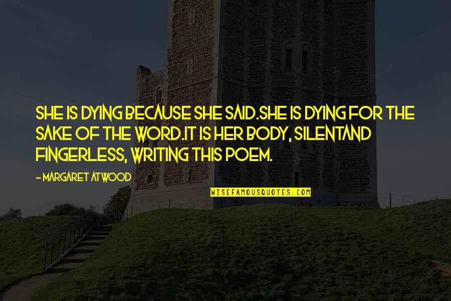 I Am Silent Because Quotes By Margaret Atwood: She is dying because she said.She is dying