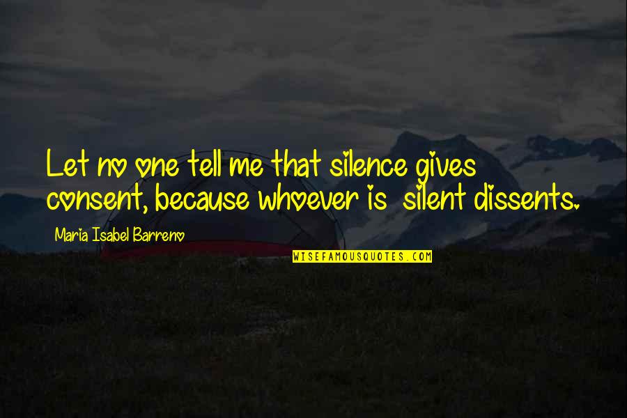 I Am Silent Because Quotes By Maria Isabel Barreno: Let no one tell me that silence gives