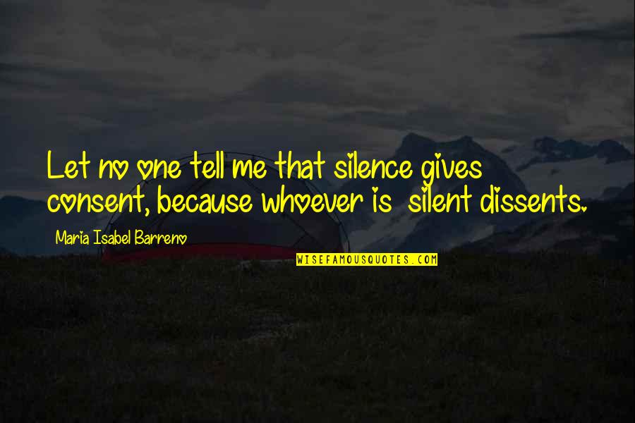 I Am Silent Because Quotes By Maria Isabel Barreno: Let no one tell me that silence gives I Am Silent Because Quotes By Maria Isabel Barreno: Let no one tell me that silence gives