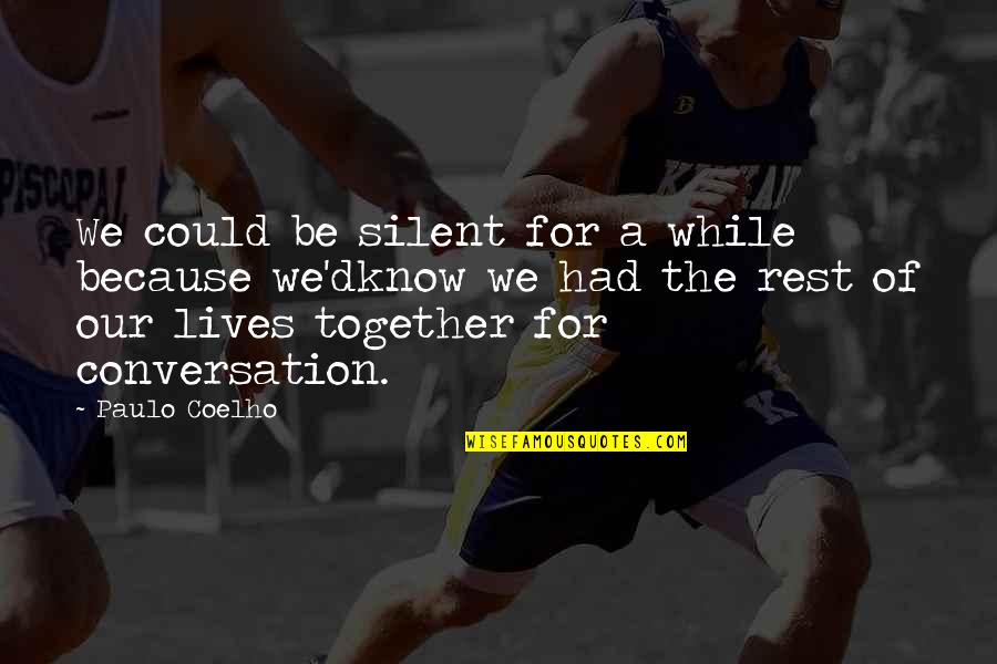 I Am Silent Because Quotes By Paulo Coelho: We could be silent for a while because I Am Silent Because Quotes By Paulo Coelho: We could be silent for a while because