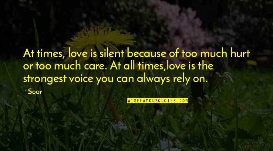 I Am Silent Because Quotes By Soar: At times, love is silent because of too