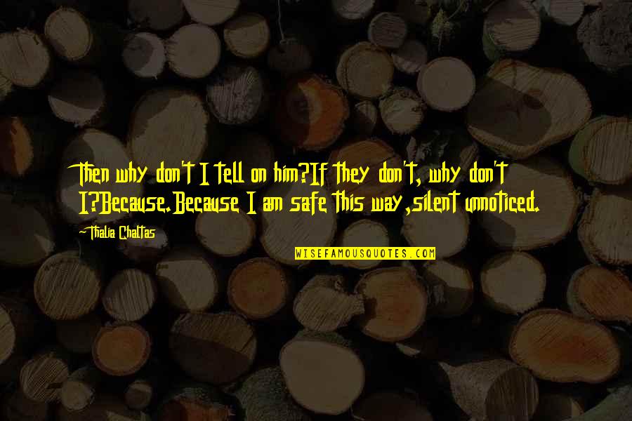 I Am Silent Because Quotes By Thalia Chaltas: Then why don't I tell on him?If they I Am Silent Because Quotes By Thalia Chaltas: Then why don't I tell on him?If they
