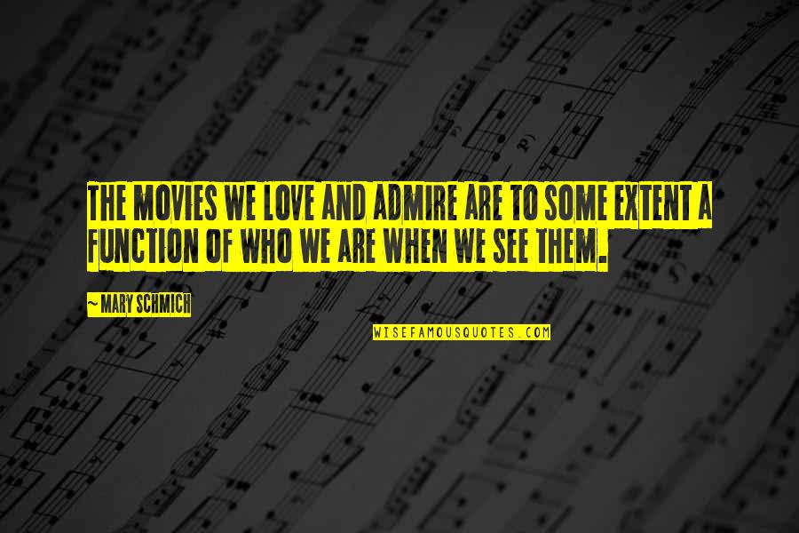 I Am Silent Killer Quotes By Mary Schmich: The movies we love and admire are to I Am Silent Killer Quotes By Mary Schmich: The movies we love and admire are to
