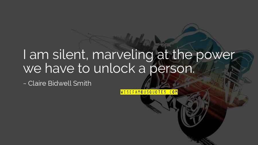 I Am Silent Quotes By Claire Bidwell Smith: I am silent, marveling at the power we I Am Silent Quotes By Claire Bidwell Smith: I am silent, marveling at the power we