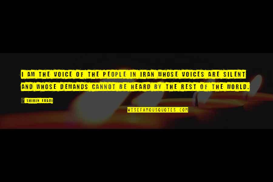 I Am Silent Quotes By Shirin Ebadi: I am the voice of the people in I Am Silent Quotes By Shirin Ebadi: I am the voice of the people in