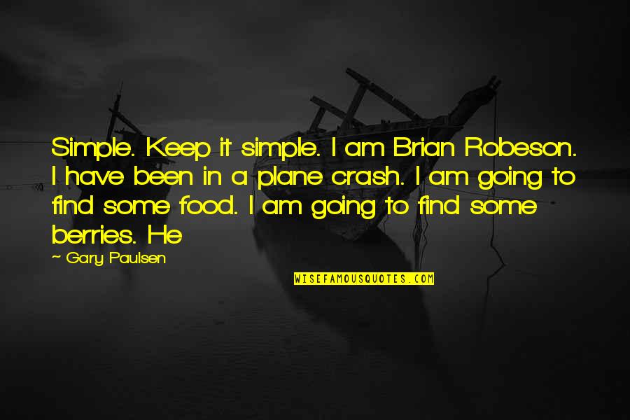 I Am Simple Quotes By Gary Paulsen: Simple. Keep it simple. I am Brian Robeson.
