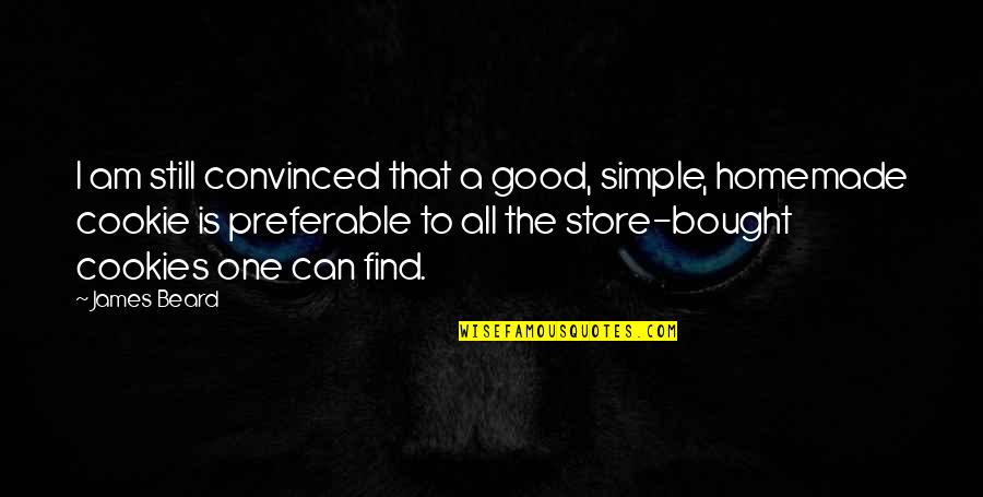 I Am Simple Quotes By James Beard: I am still convinced that a good, simple,
