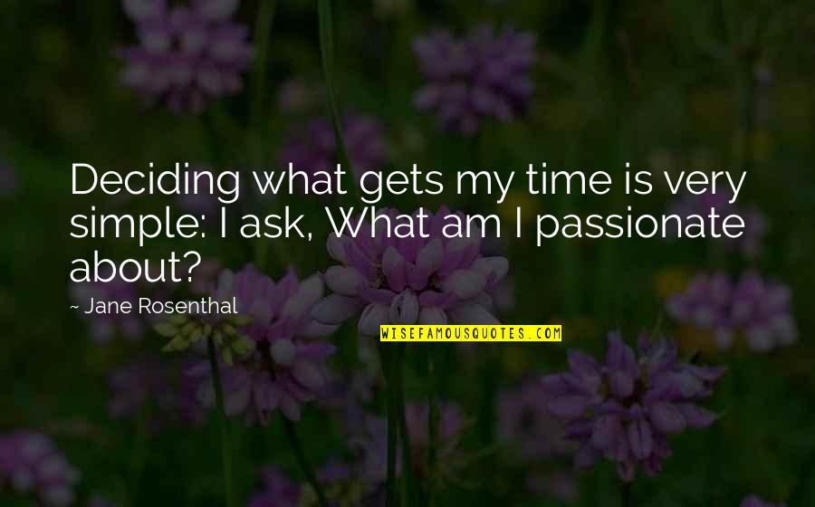 I Am Simple Quotes By Jane Rosenthal: Deciding what gets my time is very simple: