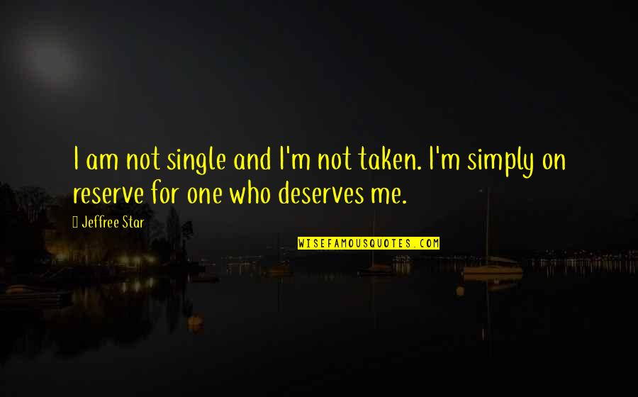 I Am Simply Me Quotes By Jeffree Star: I am not single and I'm not taken.