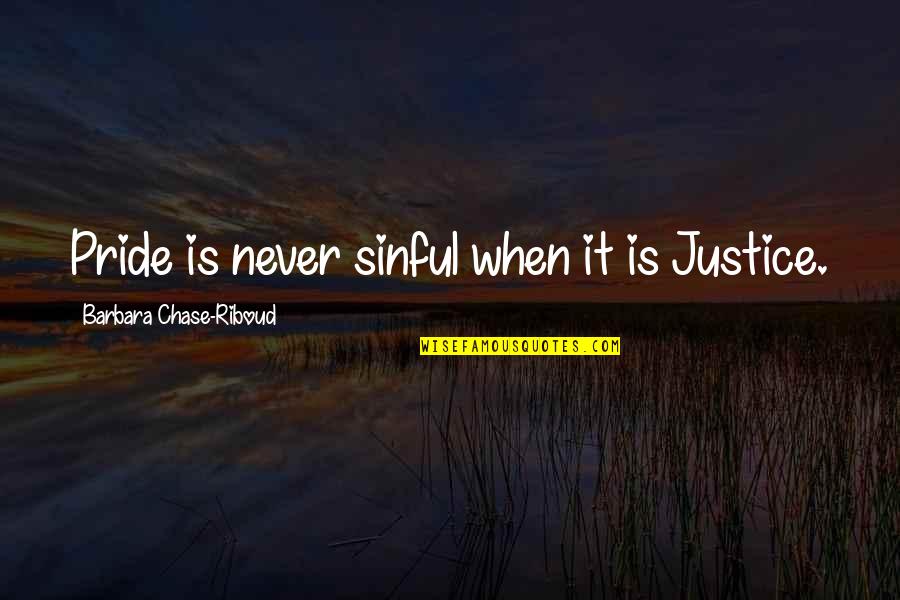 I Am Sinful Quotes By Barbara Chase-Riboud: Pride is never sinful when it is Justice.