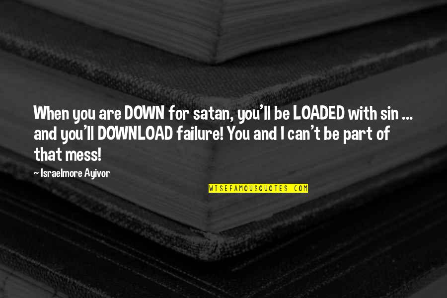 I Am Sinful Quotes By Israelmore Ayivor: When you are DOWN for satan, you'll be