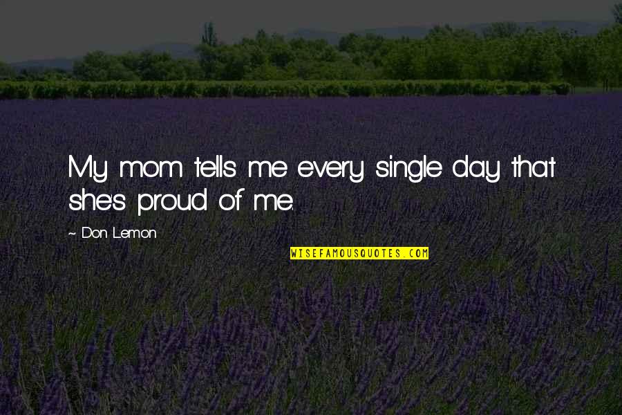 I Am Single And Proud Quotes By Don Lemon: My mom tells me every single day that