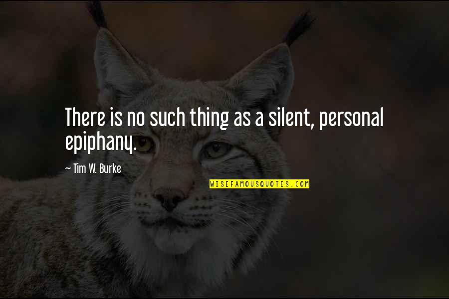 I Am Single And Proud Quotes By Tim W. Burke: There is no such thing as a silent,