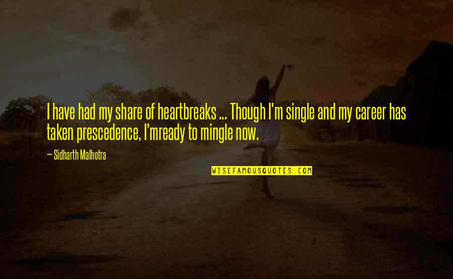 I Am Single And Ready To Mingle Quotes By Sidharth Malhotra: I have had my share of heartbreaks ...