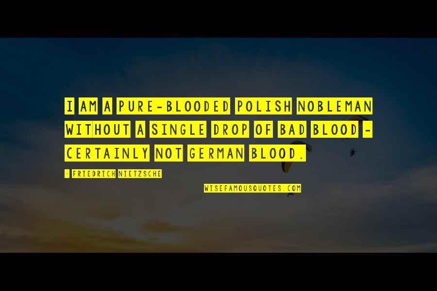 I Am Single Quotes By Friedrich Nietzsche: I am a pure-blooded Polish nobleman without a