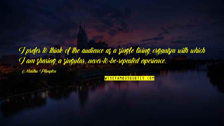I Am Single Quotes By Martha Plimpton: I prefer to think of the audience as