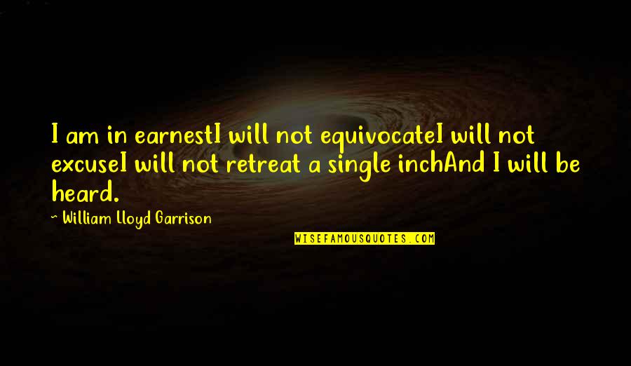 I Am Single Quotes By William Lloyd Garrison: I am in earnestI will not equivocateI will