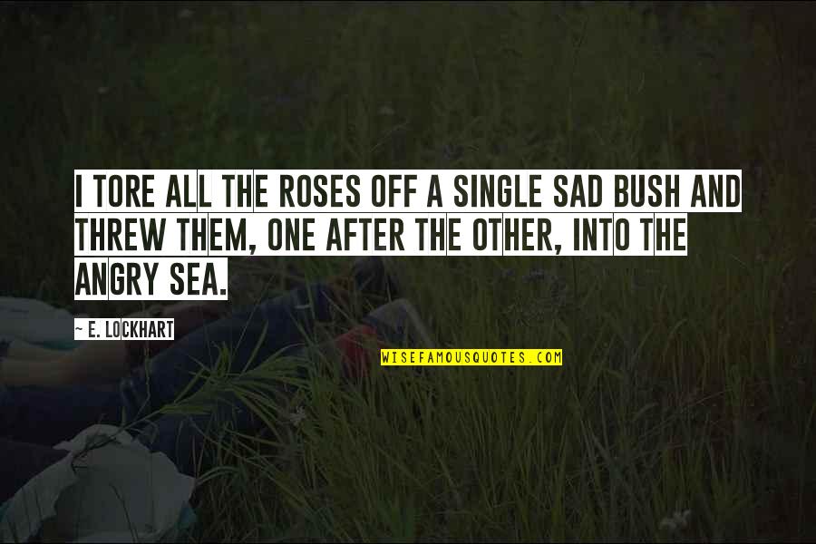 I Am Single Sad Quotes By E. Lockhart: I tore all the roses off a single