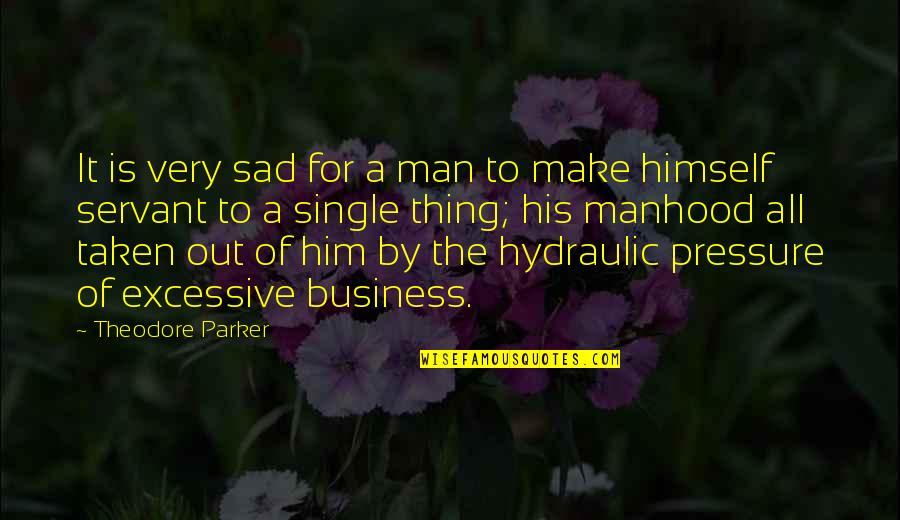 I Am Single Sad Quotes By Theodore Parker: It is very sad for a man to