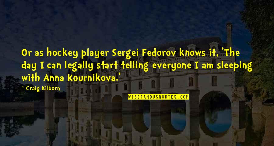 I Am Sleeping Quotes By Craig Kilborn: Or as hockey player Sergei Fedorov knows it, I Am Sleeping Quotes By Craig Kilborn: Or as hockey player Sergei Fedorov knows it,