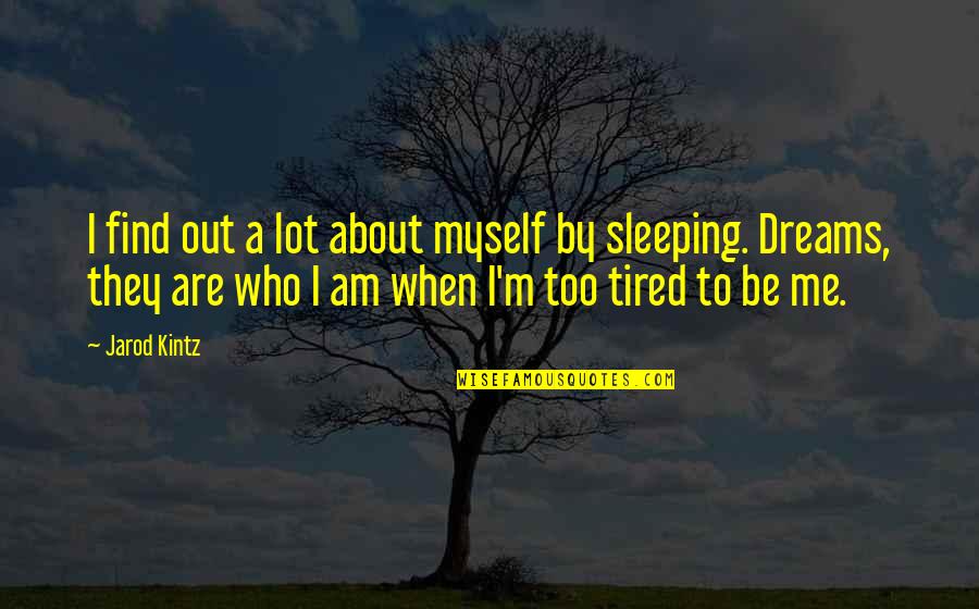 I Am Sleeping Quotes By Jarod Kintz: I find out a lot about myself by I Am Sleeping Quotes By Jarod Kintz: I find out a lot about myself by