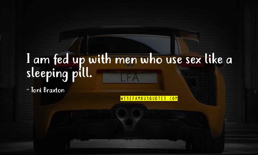I Am Sleeping Quotes By Toni Braxton: I am fed up with men who use I Am Sleeping Quotes By Toni Braxton: I am fed up with men who use