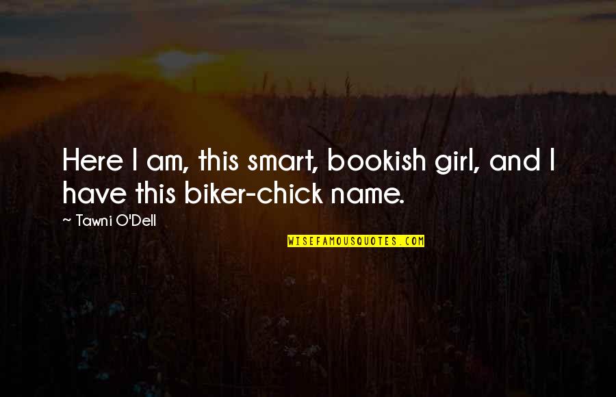 I Am Smart Quotes By Tawni O'Dell: Here I am, this smart, bookish girl, and