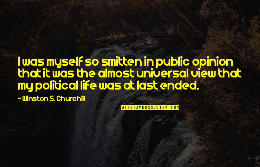 I Am Smitten Quotes By Winston S. Churchill: I was myself so smitten in public opinion