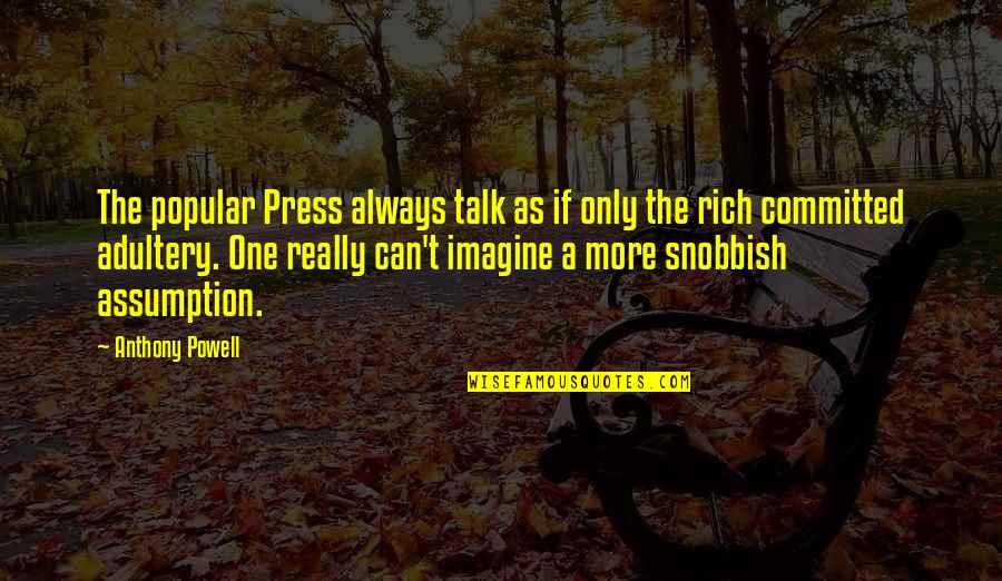 I Am Snobbish Quotes By Anthony Powell: The popular Press always talk as if only