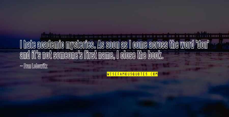 I Am Snobbish Quotes By Fran Lebowitz: I hate academic mysteries. As soon as I