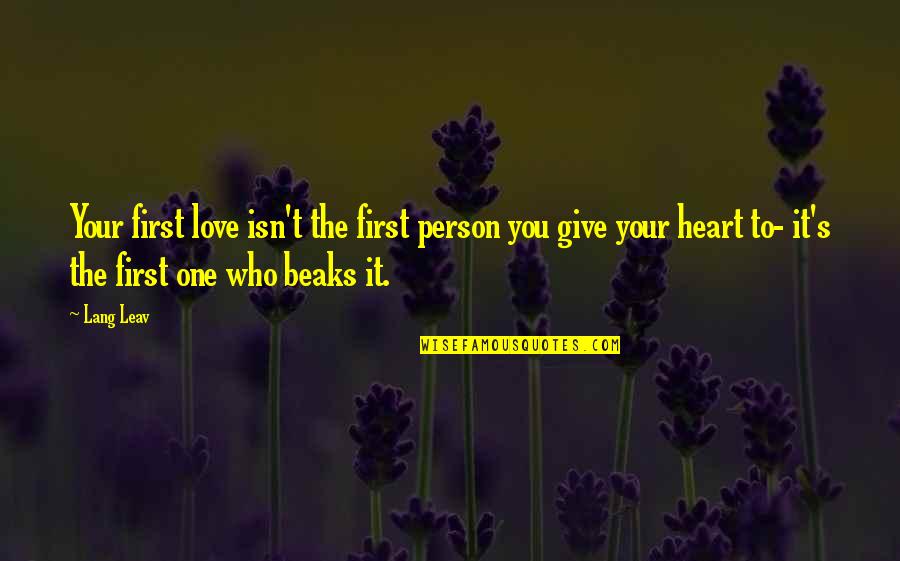 I Am Snobbish Quotes By Lang Leav: Your first love isn't the first person you I Am Snobbish Quotes By Lang Leav: Your first love isn't the first person you