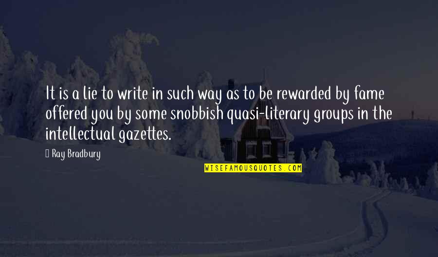 I Am Snobbish Quotes By Ray Bradbury: It is a lie to write in such I Am Snobbish Quotes By Ray Bradbury: It is a lie to write in such
