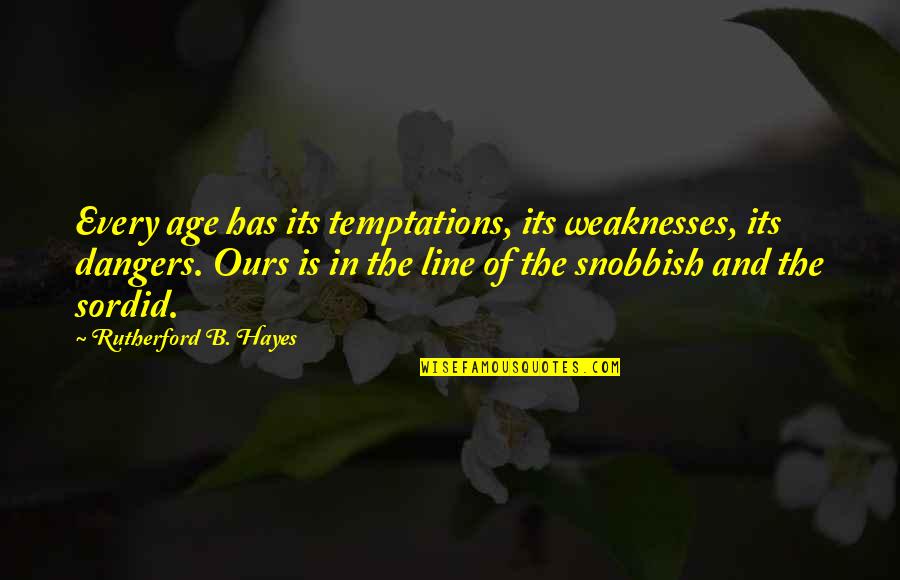 I Am Snobbish Quotes By Rutherford B. Hayes: Every age has its temptations, its weaknesses, its I Am Snobbish Quotes By Rutherford B. Hayes: Every age has its temptations, its weaknesses, its