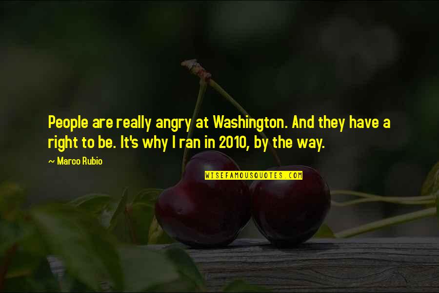 I Am So Angry Right Now Quotes By Marco Rubio: People are really angry at Washington. And they