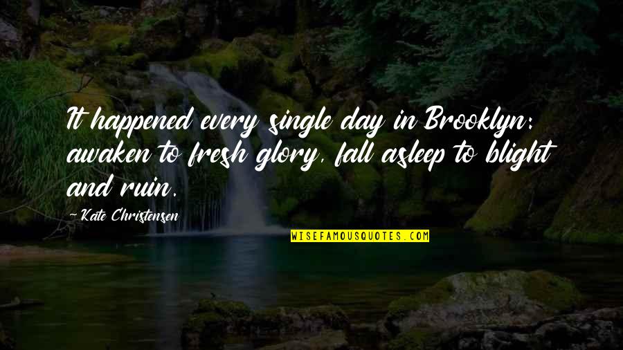 I Am So Brooklyn Quotes By Kate Christensen: It happened every single day in Brooklyn: awaken I Am So Brooklyn Quotes By Kate Christensen: It happened every single day in Brooklyn: awaken