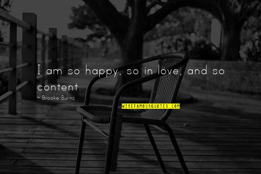 I Am So Content Quotes By Brooke Burns: I am so happy, so in love, and