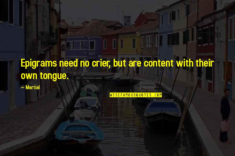 I Am So Content Quotes By Martial: Epigrams need no crier, but are content with