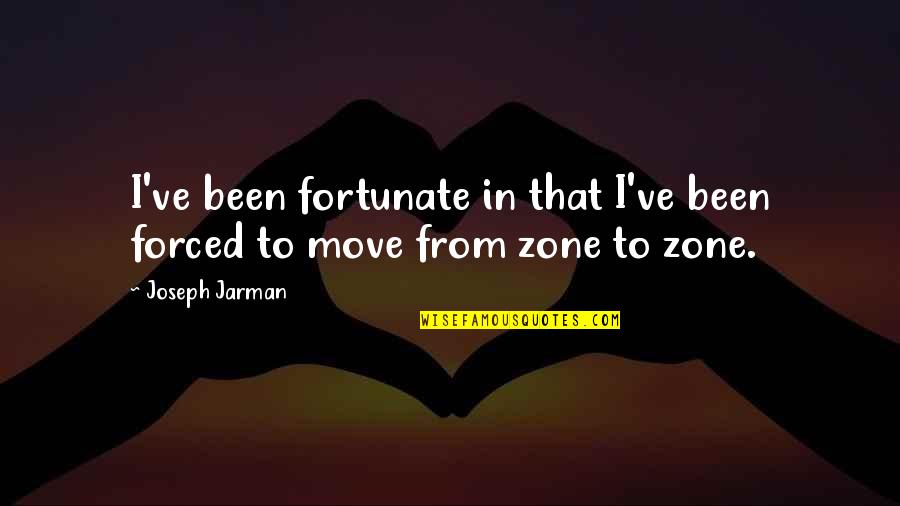 I Am So Fortunate Quotes By Joseph Jarman: I've been fortunate in that I've been forced