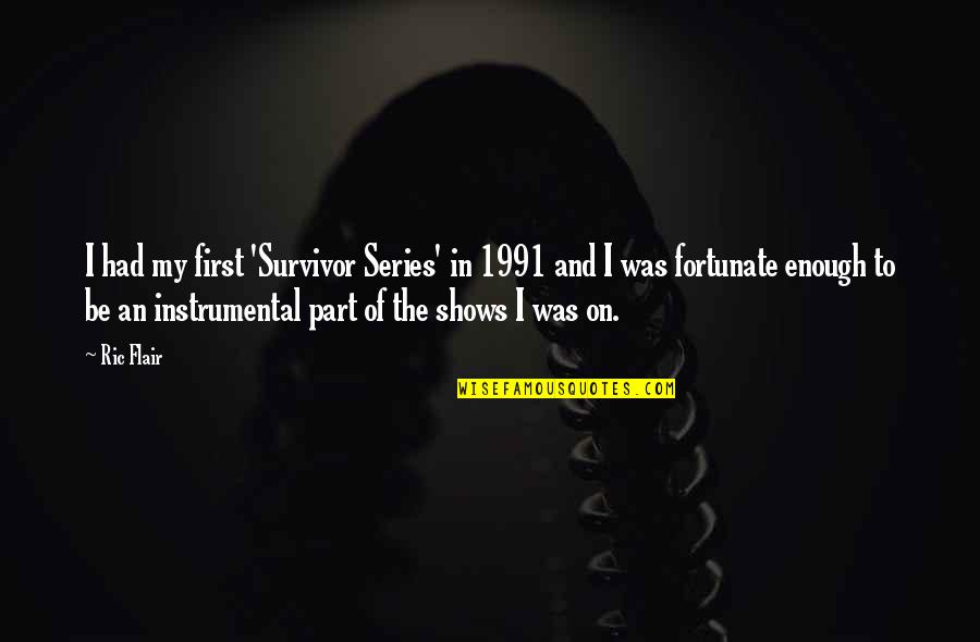 I Am So Fortunate Quotes By Ric Flair: I had my first 'Survivor Series' in 1991