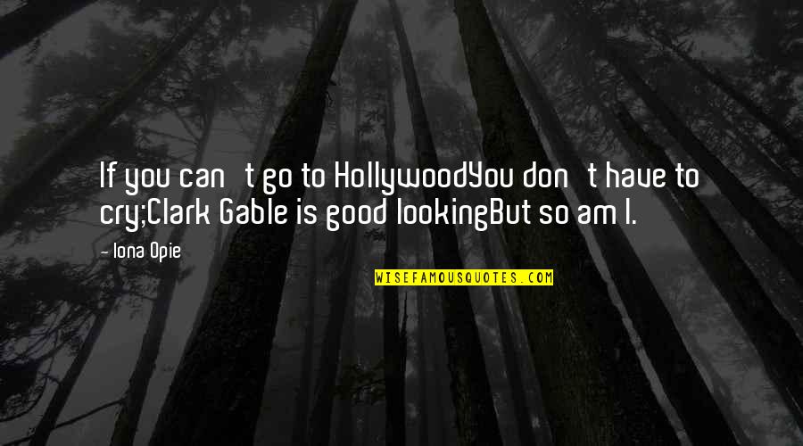 I Am So Good Looking Quotes By Iona Opie: If you can't go to HollywoodYou don't have