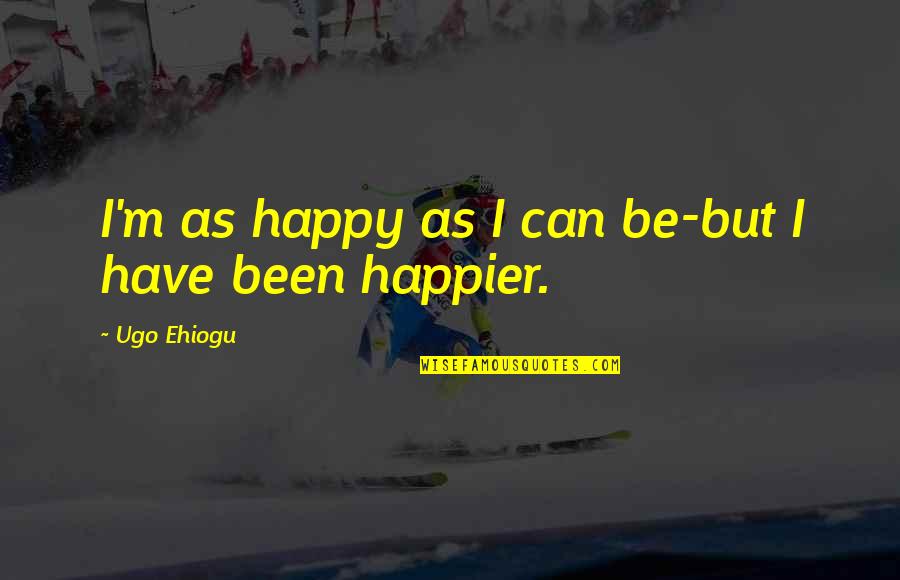 I Am So Happy Funny Quotes By Ugo Ehiogu: I'm as happy as I can be-but I